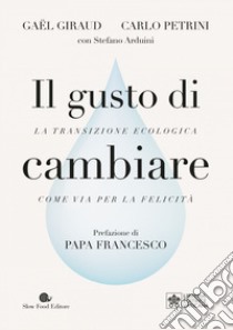 Il gusto di cambiare: La transizione ecologia come via per la felicità. E-book. Formato EPUB ebook di Jorge Mario Bergoglio