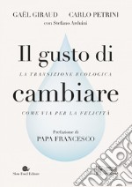 Il gusto di cambiare: La transizione ecologia come via per la felicità. E-book. Formato EPUB ebook