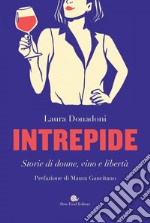 Intrepide: Storie di donne, vino e libertà. E-book. Formato EPUB