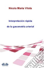 Interpretación Rápida  De La Gasometría ArterialGasometría Arterial En 4  Pasos. E-book. Formato Mobipocket ebook