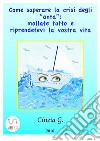 Come Superare La Crisi Degli ‘anta’: Mollate Tutto E Riprendetevi La Vostra Vita. E-book. Formato EPUB ebook di Cinzia G.