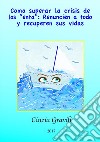 Como Superar La Crisis De Los ”Enta”: Renuncien A Todo Y Recuperen Sus Vidas.. E-book. Formato EPUB ebook di Cinzia Gravili