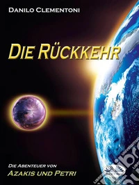 Die RückkehrDie Abenteuer Von Azakis Und Petri. E-book. Formato EPUB ebook