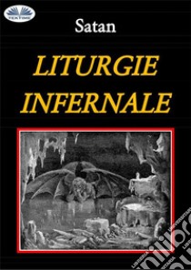 Liturgie infernale. E-book. Formato EPUB ebook di Satan