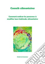 Conseils alimentaires. Comment motiver les personnes à modifier leurs habitudes alimentaires. E-book. Formato EPUB ebook