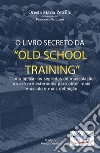 O Livro Secreto Da ”Old School Training”Como Aplicar Os Segredos Do Culturismo. E-book. Formato EPUB ebook