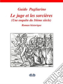 Le Juge Et Les SorcièresUne Enquête Du 16ème Siècle. E-book. Formato Mobipocket ebook di Guido Pagliarino