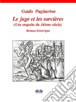 Le Juge Et Les SorcièresUne Enquête Du 16ème Siècle. E-book. Formato Mobipocket ebook