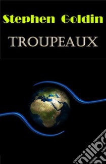 Troupeaux. E-book. Formato EPUB ebook di Stephen Goldin