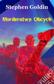 Mordestwa Obcych. E-book. Formato EPUB ebook di Stephen Goldin