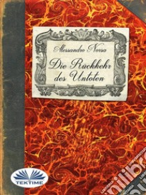 Die Rückkehr Des UntotenEine Reise In Das Reich Der Vampire. E-book. Formato EPUB ebook di Alessandro Norsa