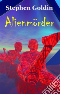 Alienmörder. E-book. Formato EPUB ebook di Stephen Goldin