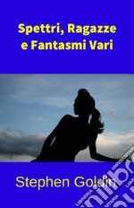 Spettri, Ragazze e Fantasmi Vari. E-book. Formato EPUB ebook