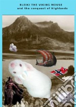 Bleiki The Viking mouse and the conquest of Highlands. E-book. Formato EPUB