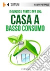 10 Consigli pratici per una casa a basso consumo: Tutti i segreti per avere una casa efficiente a livello energetico e risparmiare sulle bollette. E-book. Formato EPUB ebook di Igor Toffoli