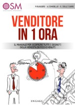 Venditore in 1 ora: Il manuale per scoprire tutti i segreti della vendita in pochi minuti. E-book. Formato EPUB ebook