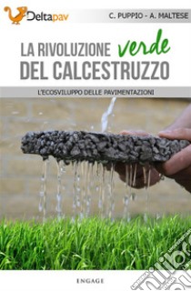 La rivoluzione verde del calcestruzzo:  L'ecosviluppo delle pavimentazioni. E-book. Formato Mobipocket ebook di Carmine Puppio 