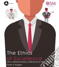 The Ethics of ExcellenceHow unethical actions undermine our effectiveness. E-book. Formato EPUB ebook