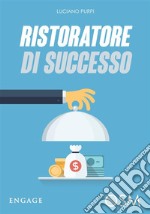 Ristoratore di Successo:  La ricetta vincente per avere la fila nel tuo locale. E-book. Formato EPUB ebook