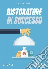 Ristoratore di Successo:  La ricetta vincente per avere la fila nel tuo locale. E-book. Formato Mobipocket ebook