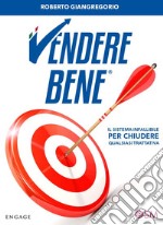 Vendere BeneIl sistema infallibile per chiudere qualsiasi trattativa. E-book. Formato EPUB