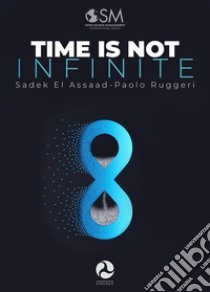 Time is not infinite12 principles to make the best use of your time. E-book. Formato Mobipocket ebook di Paolo Ruggeri