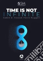 Time is not infinite12 principles to make the best use of your time. E-book. Formato EPUB ebook