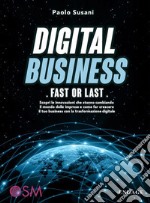 Digital Business: Fast or LastScopri le innovazioni che stanno cambiando il mondo delle imprese e come far crescere il tuo business con la trasformazione digitale. E-book. Formato EPUB ebook