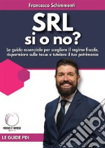 SRL si o no?La guida essenziale per scegliere il regime fiscale, risparmiare sulle tasse e tutelare il tuo patrimonio. E-book. Formato EPUB ebook