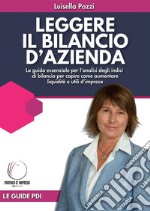 Leggere il bilancio d&apos;aziendaLa guida essenziale per l&apos;analisi degli indici di bilancio per capire come aumentare liquidità e utili d’impresa. E-book. Formato EPUB ebook