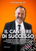 Il cantiere di successoIl manuale pratico per gestire al meglio qualsiasi tipo di cantiere senza ritardi o insoluti e passare da artigiano sovraccarico a imprenditore libero. E-book. Formato EPUB ebook