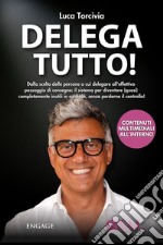 Delega TuttoDalla scelta delle persone a cui delegare all&apos;effettivo passaggio di consegne: il sistema per diventare (quasi) completamente inutili in azienda, senza perderne il controllo!. E-book. Formato EPUB