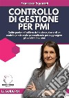 Controllo di Gestione per PMIGuida pratica all&apos;utilizzo del business plan e di un modello previsionale personalizzato per raggiungere gli obiettivi finanziari. E-book. Formato EPUB ebook