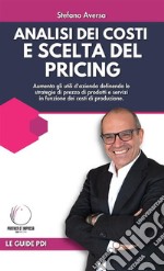 Analisi dei costi e scelta del pricingAumenta gli utili d&apos;azienda definendo le strategie di prezzo di prodotti e servizi in funzione dei costi di produzione. E-book. Formato EPUB ebook