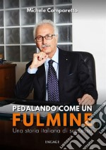 Pedalando come un fulmineUna storia italiana di successo. E-book. Formato EPUB ebook