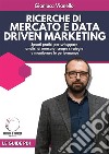 Ricerche di Mercato e Data Driven MarketingSpunti pratici per sviluppare analisi di mercato, creare strategie e monitorare le performance. E-book. Formato EPUB ebook di Gianluca Vianello