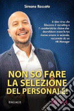 Non so fare la selezione del personale6 idee virus che bloccano il recruiting e 7 caratteristiche chiave che dovrebbero avere le tue risorse umane in azienda, raccontate da un HR Manager. E-book. Formato EPUB