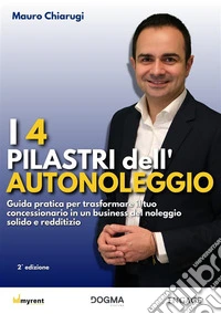 I 4 pilastri dell’autonoleggioGuida pratica per trasformare il tuo concessionario in un business del noleggio solido e redditizio. E-book. Formato EPUB ebook