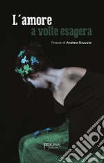 L'amore a volte esagera. E-book. Formato EPUB ebook