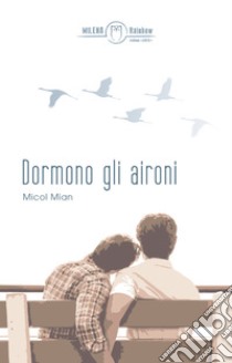 Dormono gli aironi. E-book. Formato EPUB ebook di Micol Mian