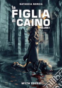 La figlia di Caino, Volume 1. E-book. Formato EPUB ebook di Natascia Norcia