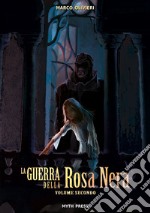 La Guerra della Rosa Nera, Volume Secondo. E-book. Formato EPUB