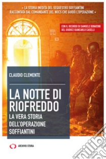 La notte di Riofreddo: La vera storia dell’Operazione Soffiantini. E-book. Formato EPUB ebook di Claudio Clemente