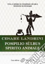 Pompilio Sulbus spirito animale: Vita e opere di Pompilio Sùlbus - Tentato di pensare. E-book. Formato EPUB ebook