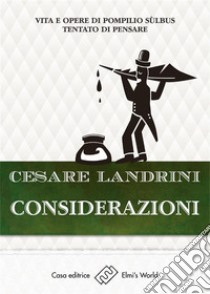 Considerazioni...: Vita e opere di Pompilio Sùlbus - Tentato di pensare. E-book. Formato Mobipocket ebook di Cesare Landrini