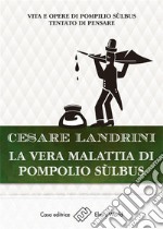 La vera malattia di Pompilio Sulbus: Vita e opere di Pompilio Sùlbus - Tentato di pensare. E-book. Formato Mobipocket ebook