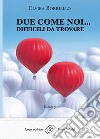 Due come noi... difficili da trovare. E-book. Formato EPUB ebook