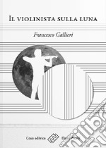 Il violinista sulla luna. E-book. Formato EPUB ebook