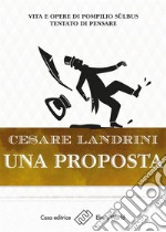 Una propostaVita e opere di Pompilio Sùlbus - Tentato di pensare. E-book. Formato EPUB ebook