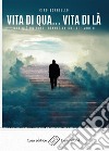 Vita di qua...vita di làNon c&apos;è un solo istante in cui sei morto. E-book. Formato EPUB ebook